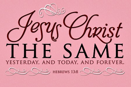 Jesus Christ - Same Yesterday Today Forever