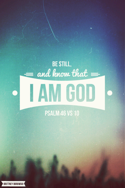 Be Still and know I am God